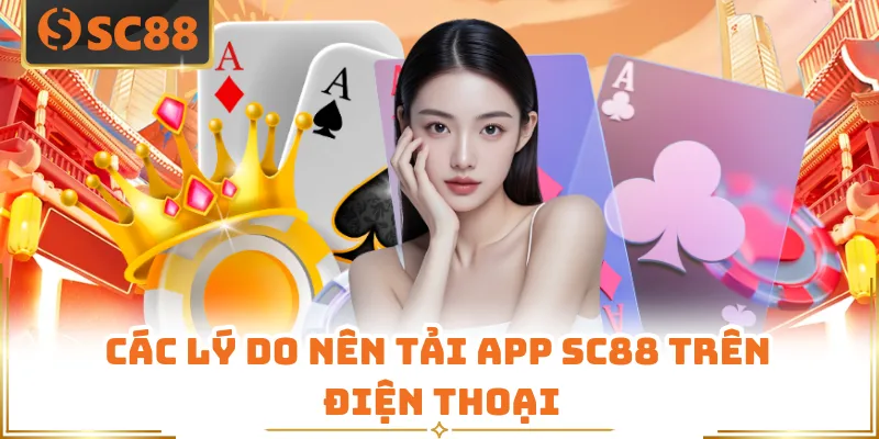 Các lý do nên tải app SC88 trên điện thoại