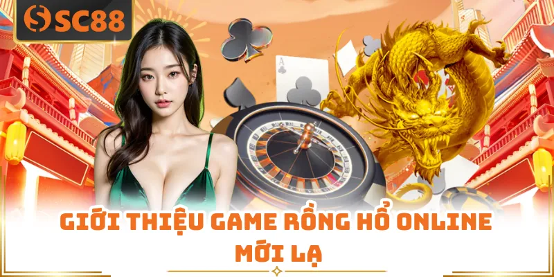 Giới thiệu game Rồng Hổ Online mới lạ